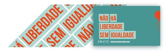 “Não há Liberdade sem Igualdade”