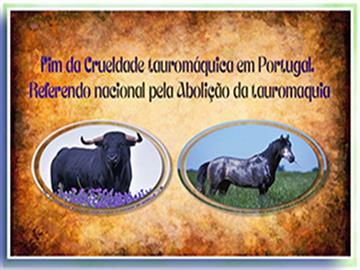 Fim da Crueldade tauromáquica em Portugal. Referendo nacional pela Abolição da tauromaquia