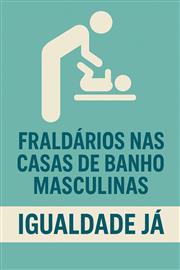 Por fraldários nas casas de banho masculinas - Igualdade de parentalidade